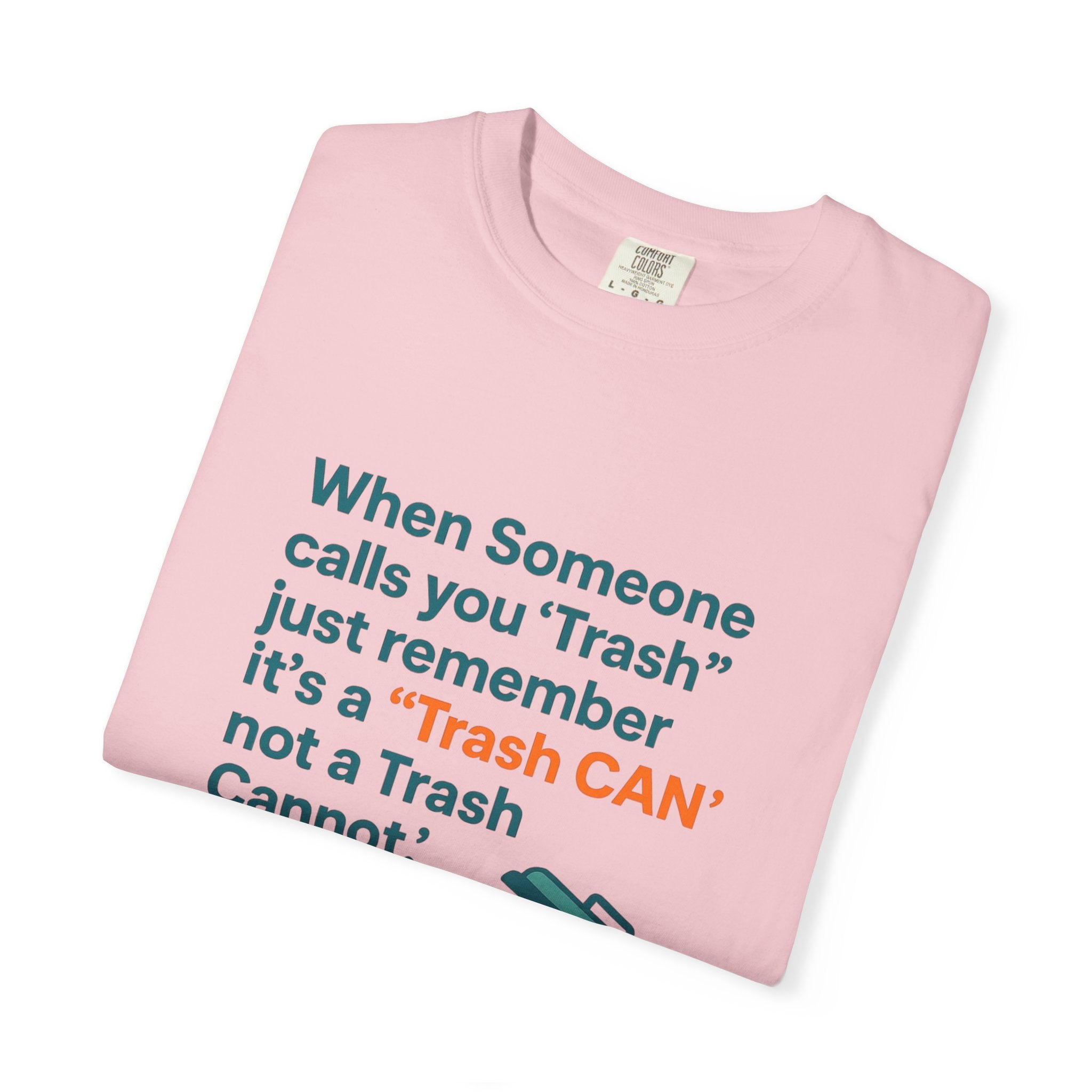 It’s a Trash Can not a trash cannot Unisex Garment-Dyed T-shirt